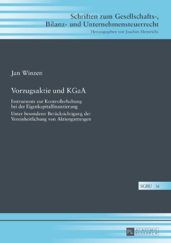Vorzugsaktie und KGaA: Instrumente zur Kontrollerhaltung bei der Eigenkapitalfinanzierung- Unter besonderer Berücksichtigung der Vereinheitlichung von ... Bilanz- und Unternehmensteuerrecht)