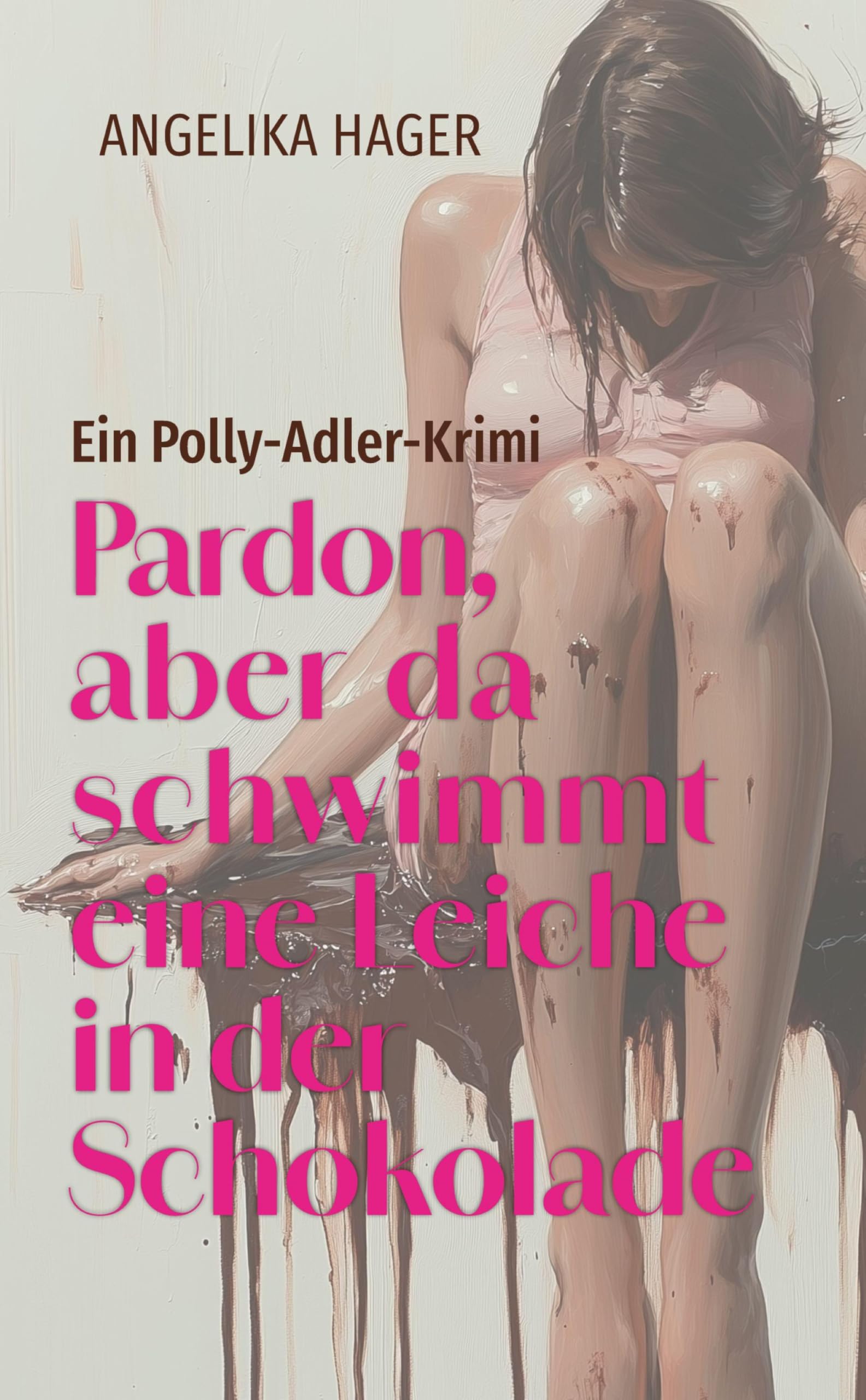 Pardon, aber da schwimmt eine Leiche in der Schokolade: Ein Polly-Adler-Krimi