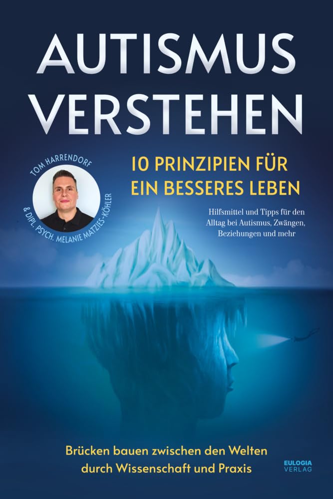 Autismus verstehen - 10 Prinzipien für ein besseres Leben: Brücken bauen zwischen den Welten durch Wissenschaft und Praxis - Hilfsmittel und Tipps für ... bei Autismus, Zwängen, Beziehungen und mehr