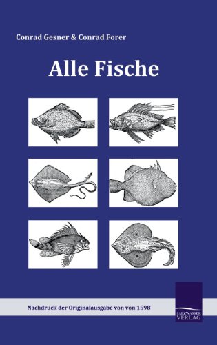 Alle Fische: Ausführliche Beschreibung und lebendige Conterfactur aller und jeden Fischen, von dem kleinsten Fischlein an bis auf den größten ... und Küchen als in Arznei und Apotheken.
