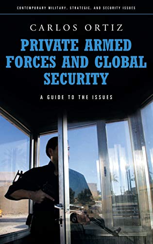 Private Armed Forces and Global Security: A Guide to the Issues (Contemporary Military, Strategic, and Security Issues)