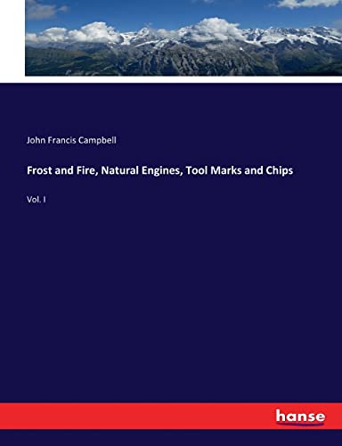 Frost and Fire, Natural Engines, Tool Marks and Chips: Vol. I
