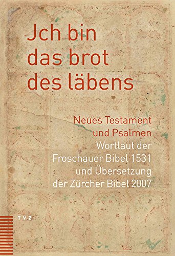Jch bin das brot des läbens: Neues Testament und Psalmen. Wortlaut der Froschauer Bibel und Übersetzung der Zürcher Bibel 2007