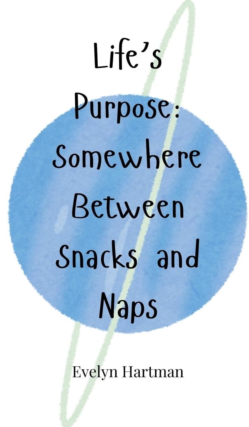 Life's Purpose: Somewhere Between Snacks and Naps