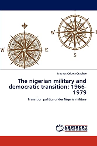 The nigerian military and democratic transition: 1966-1979: Transition politics under Nigeria military