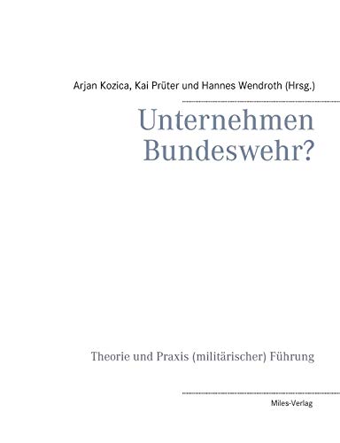 Unternehmen Bundeswehr?: Theorie und Praxis (militärischer) Führung