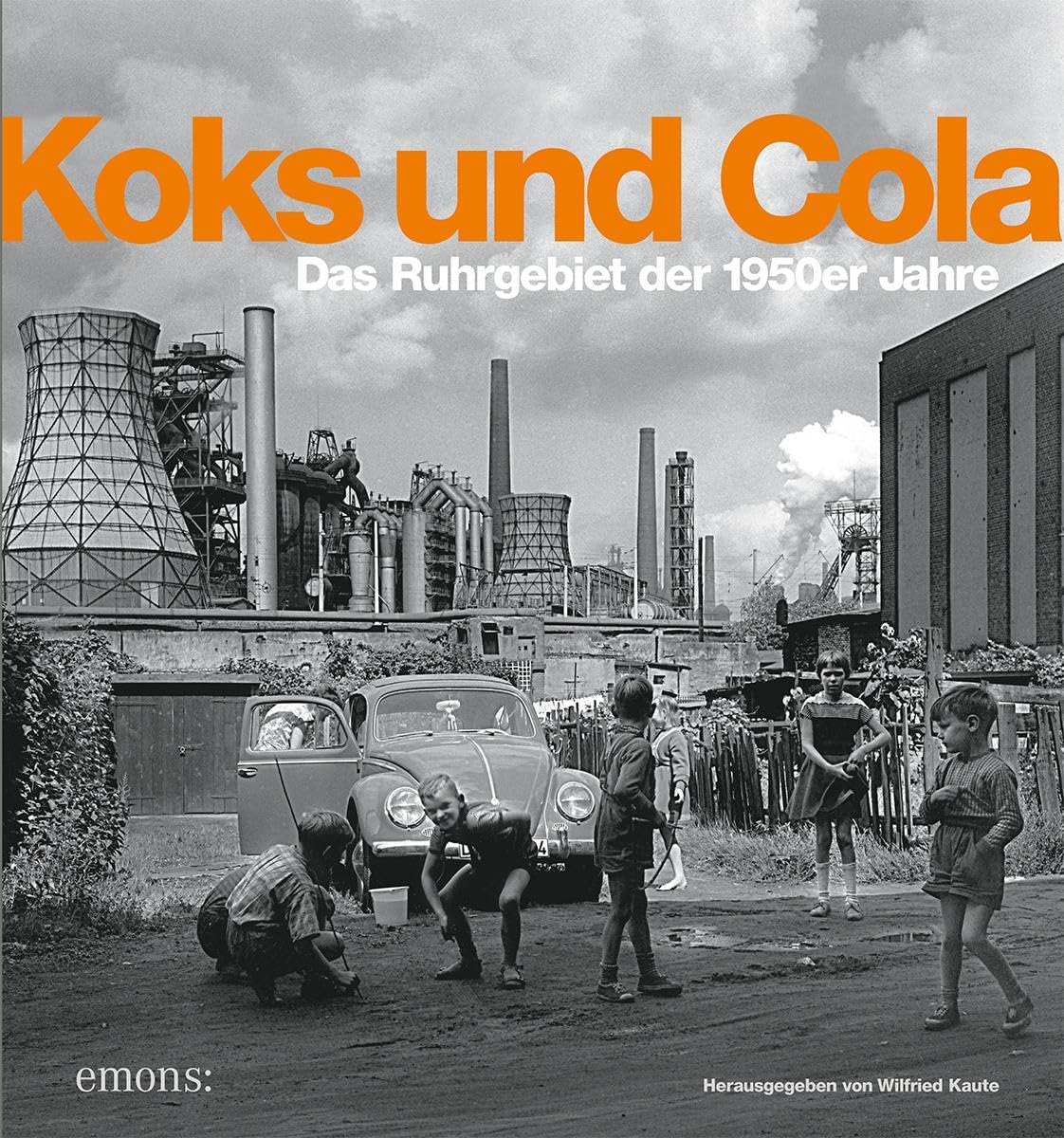 Koks und Cola: Das Ruhrgebiet der 1950er Jahre