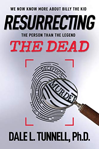Resurrecting the Dead: We now know more about Billy the Kid, the person than the legend.: We now know more about Billy the Kid, the man than the legend (Western Legends Research, Band 1)