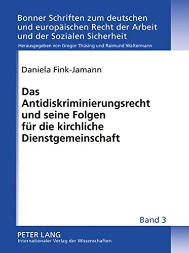 Das Antidiskriminierungsrecht und seine Folgen für die kirchliche Dienstgemeinschaft: Eine Bestandsaufnahme nach Erlass der Richtlinie 2000/78/EG und ... Recht der Arbeit und der Sozialen Sicherheit)