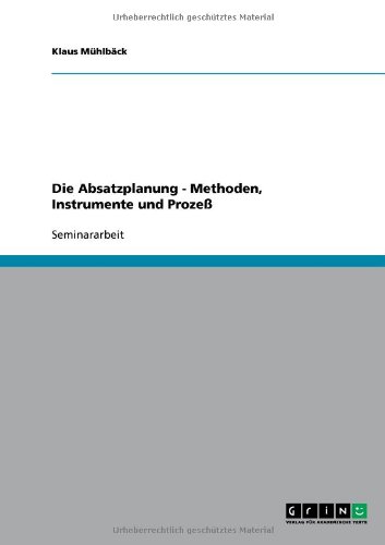 Die Absatzplanung - Methoden, Instrumente und Prozeß