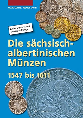 Die sächsisch-albertinischen Münzen 1547 - 1611 (Die Münzen Sachsens)