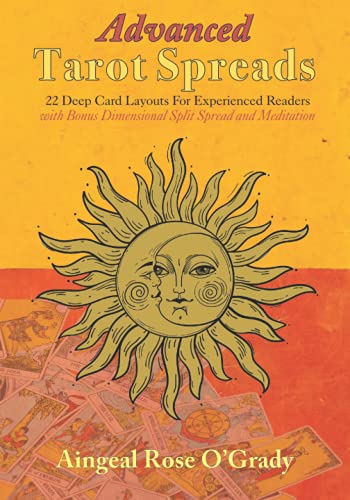 Advanced Tarot Spreads: 22 Deep Card Layouts for Experienced Readers (with Bonus Dimensional Split Spread): 22 Deep Card Layouts for Experienced ... Bonus Dimensional Split Spread & Meditation)