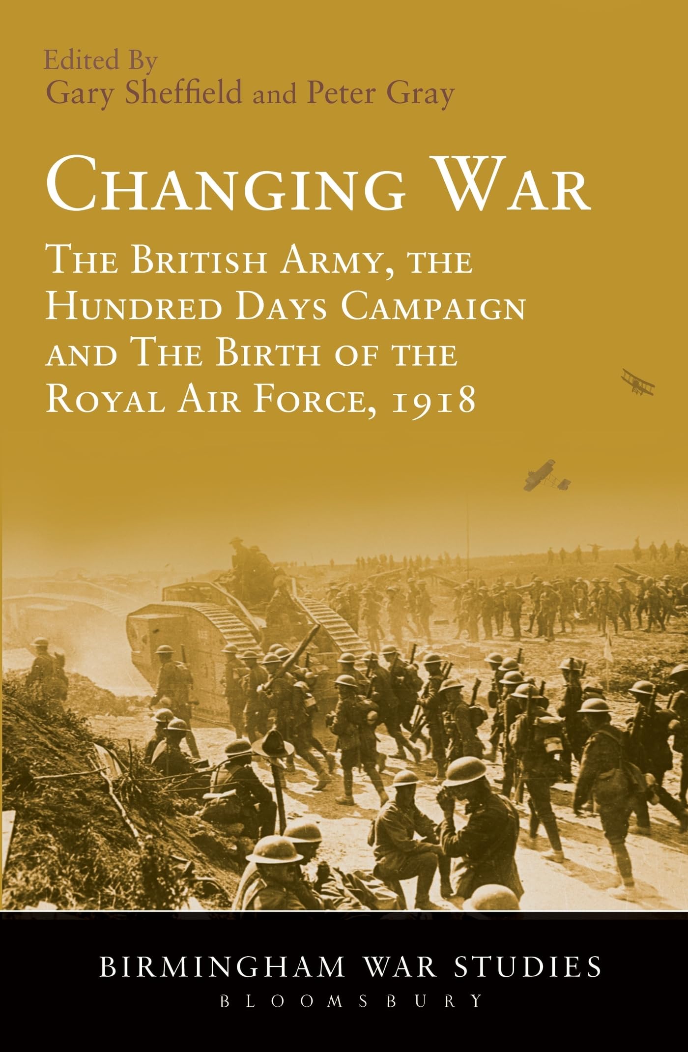 Changing War: The British Army, The Hundred Days Campaign And The Birth Of The Royal Air Force, 1918 (Birmingham War Studies)