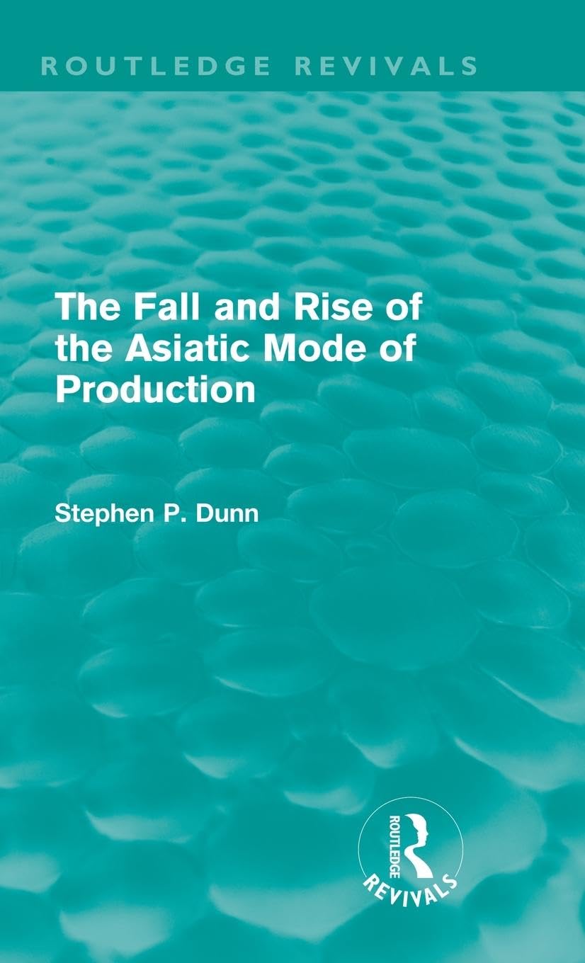 The Fall and Rise of the Asiatic Mode of Production (Routledge Revivals)