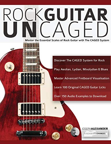 Rock guitar UnCAGED: Master the essential scales of rock with The CAGED system (Learn How to Play Rock Guitar)