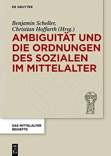 Ambiguität und die Ordnungen des Sozialen im Mittelalter (Das Mittelalter. Perspektiven mediävistischer Forschung. Beihefte, Band 10)
