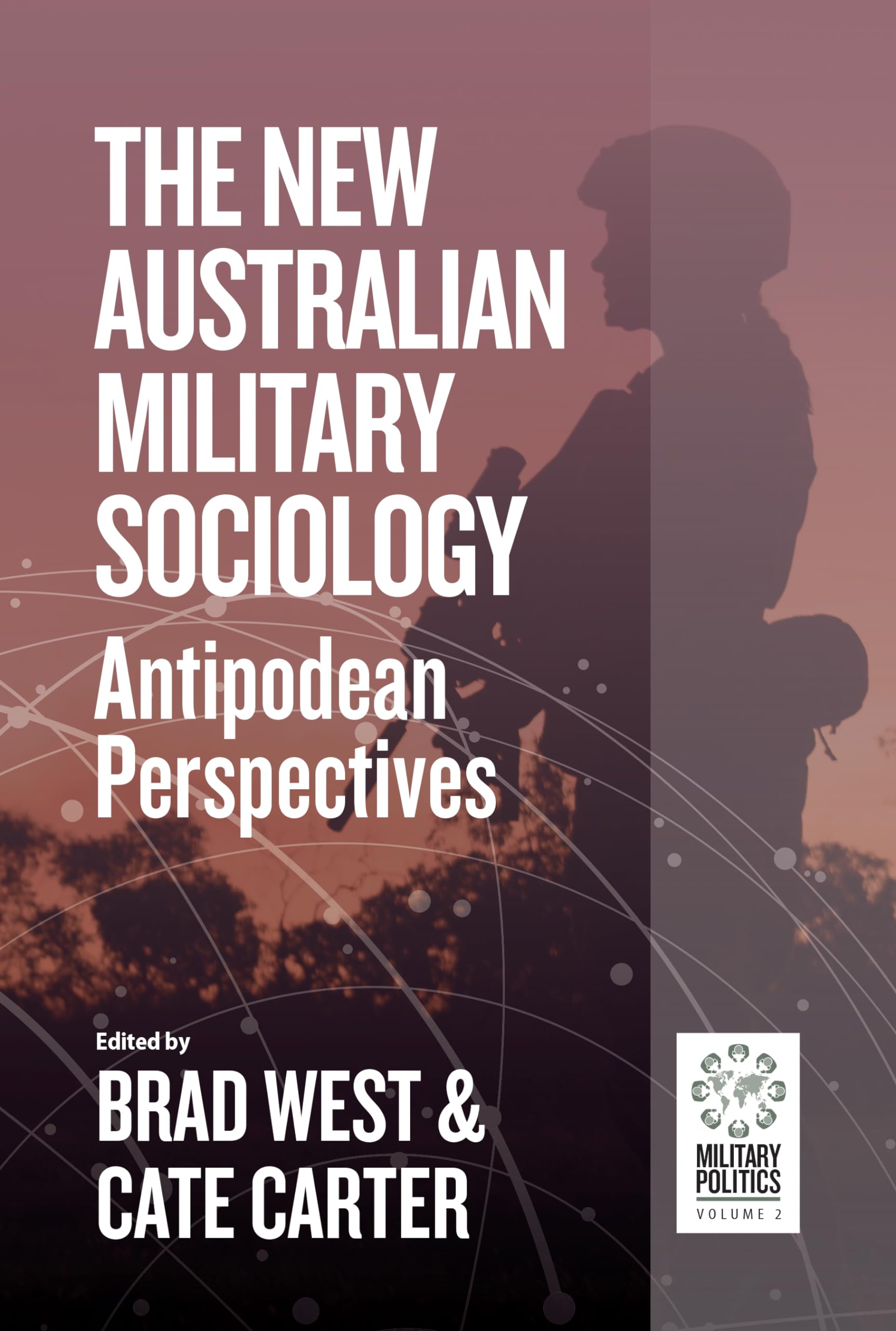The New Australian Military Sociology: Antipodean perspectives (Military Politics, 2)