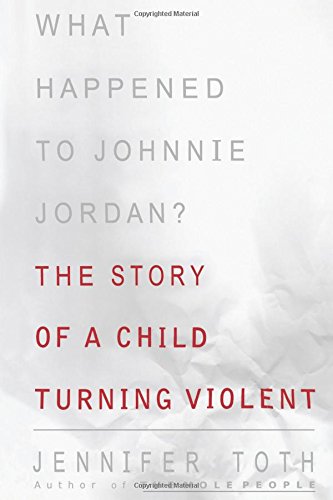 What Happened to Johnnie Jordan?: The Story of a Child Turning Violent