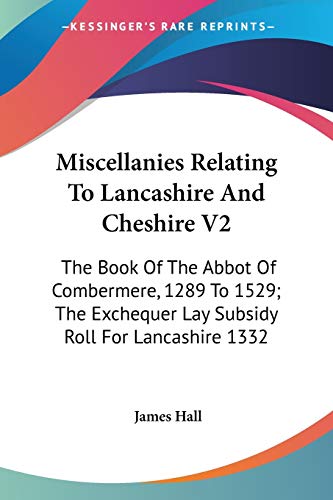 Miscellanies Relating To Lancashire And Cheshire V2: The Book Of The Abbot Of Combermere, 1289 To 1529; The Exchequer Lay Subsidy Roll For Lancashire 1332