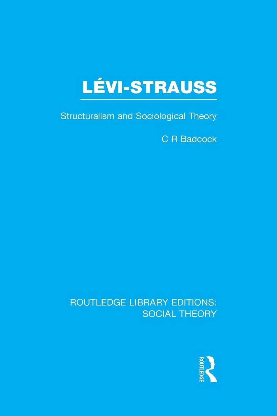 Levi-Strauss: Structuralism and Sociological Theory (Routledge Library Editions: Social Theory)