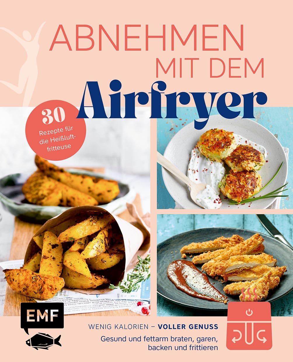 Abnehmen mit dem Airfryer – 30 Rezepte für die Heißluftfritteuse: Gesund und fettarm braten, garen, backen und frittieren – wenig Kalorien, voller Genuss