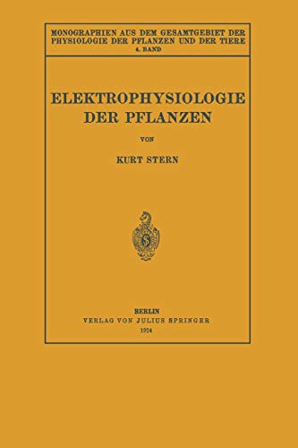 Elektrophysiologie der Pflanzen (Monographien aus dem Gesamtgebiet der Physiologie der Pflanzen und der Tiere, 4, Band 4)