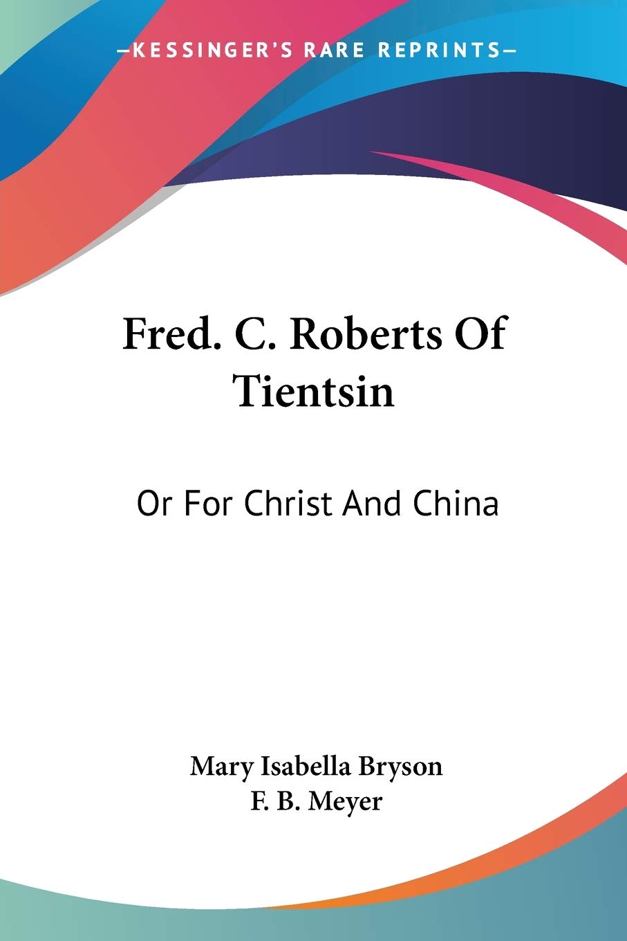 Fred. C. Roberts Of Tientsin: Or For Christ And China