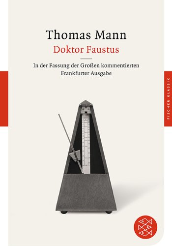 Doktor Faustus: Das Leben des deutschen Tonsetzers Adrian Leverkühn, erzählt von einem Freunde In der Fassung der Großen kommentierten ... der Großen kommentierten Frankfurter Ausgabe