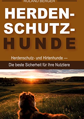 Herdenschutzhunde: Herdenschutz- und Hirtenhunde - Die beste Sicherheit für Ihre Nutztiere