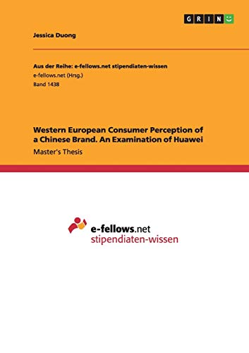Western European Consumer Perception of a Chinese Brand. An Examination of Huawei: Magisterarbeit