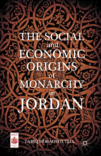 The Social and Economic Origins of Monarchy in Jordan (Middle East Today)