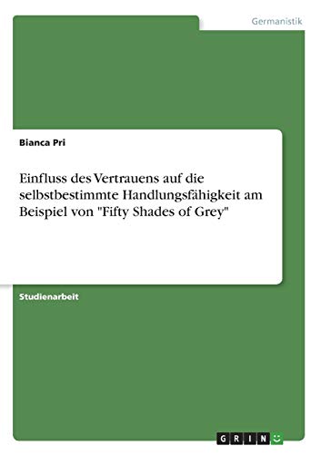 Einfluss des Vertrauens auf die selbstbestimmte Handlungsfähigkeit am Beispiel von Fifty Shades of Grey
