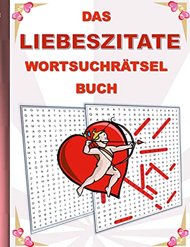 DAS LIEBESZITATE WORTSUCHRÄTSEL BUCH: Rätsel Suchsel Worträtsel Liebe verliebt Ratschläge Weisheiten Valentinstag Weihnachten Geburtstag Ostern ... Senioren Rentner Studenten Schüler Schule