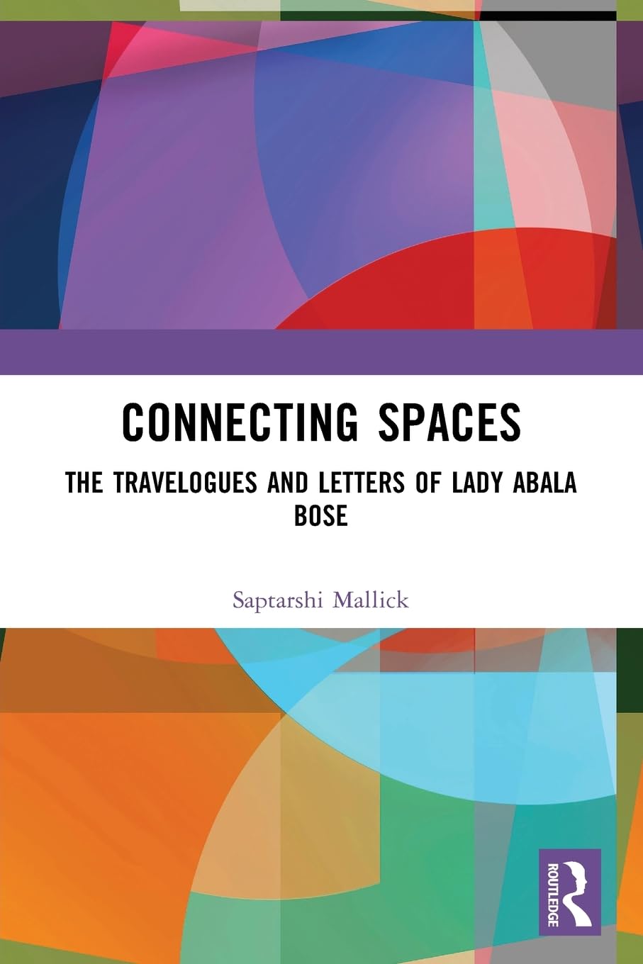 Connecting Spaces: The Travelogues and Letters of Lady Abala Bose