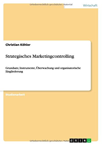 Strategisches Marketingcontrolling: Grundsatz, Instrumente, Überwachung und organisatorische Eingliederung