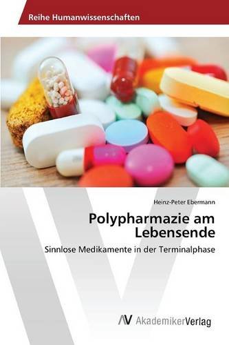 Polypharmazie am Lebensende: Sinnlose Medikamente in der Terminalphase
