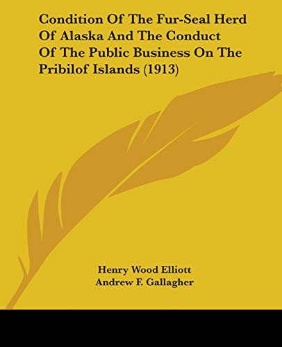 Condition Of The Fur-Seal Herd Of Alaska And The Conduct Of The Public Business On The Pribilof Islands (1913)