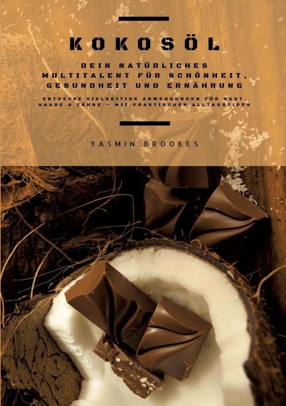 Kokosöl: Dein natürliches Multitalent für Schönheit, Gesundheit und Ernährung (Entdecke vielseitige Anwendungen für Haut, Haare und Zähne – mit praktischen Alltagstipps)