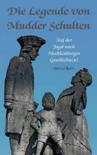 Die Legende von Mudder Schulten: Auf der Jagd nach Mecklenburger Geschichte(n)