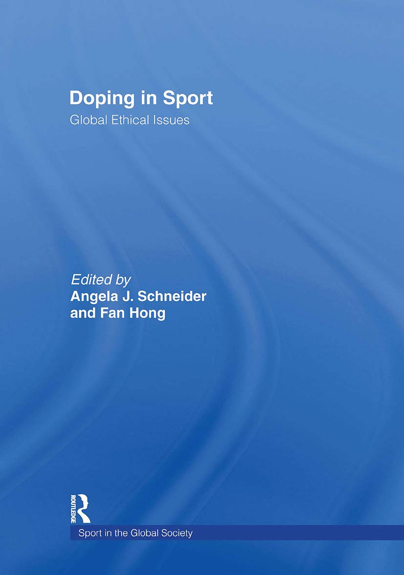 Doping in Sport: Global Ethical Issues (Sport in the Global Society)