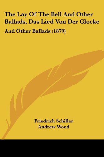 The Lay Of The Bell And Other Ballads, Das Lied Von Der Glocke: And Other Ballads (1879)