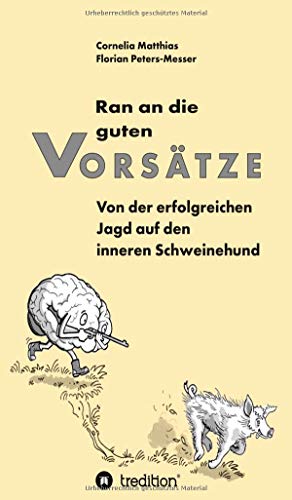 Ran an die guten Vorsätze: Von der erfolgreichen Jagd auf den inneren Schweinehund