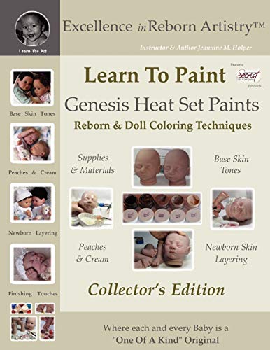 Learn To Paint Collector's Edition: Genesis Heat Set Paints Coloring Techniques for Reborns & Doll Making Kits - Excellence in Reborn ArtistryT Series (Excellence in Reborn Artistry Series)