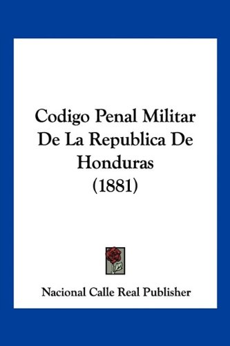 Codigo Penal Militar De La Republica De Honduras (1881)