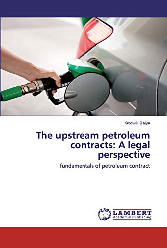 The upstream petroleum contracts: A legal perspective: fundamentals of petroleum contract