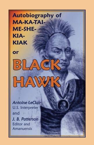 BLACK HAWK: Autobiography of MA-KA-TAI-ME-SHE-KIA-KIAK