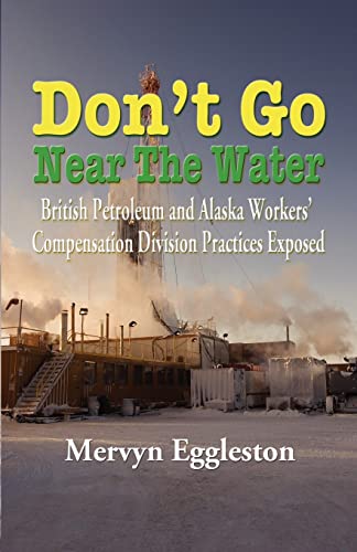 Don't Go Near The Water: British Petroleum and Alaska Worker's Compensation Division Practices Exposed