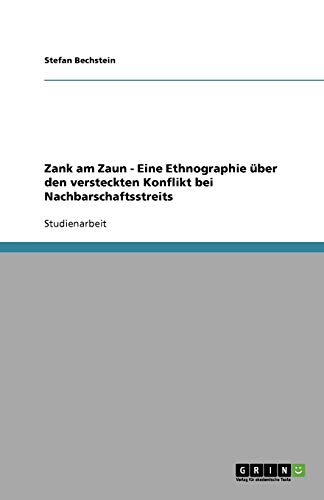Zank am Zaun - Eine Ethnographie über den versteckten Konflikt bei Nachbarschaftsstreits