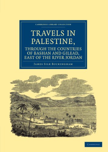 Travels in Palestine, Through the Countries of Bashan and Gilead, East of the River Jordan: Including a Visit to the Cities of Geraza and Gamala, in ... - Travel, Middle East and Asia Minor)