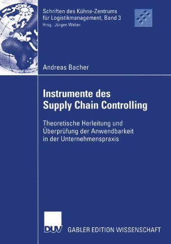 Instrumente des Supply Chain Controlling: Theoretische Herleitung und Überprüfung der Anwendbarkeit in der Unternehmenspraxis (Schriften des Kühne-Zentrums für Logistikmanagement)